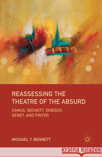 Reassessing the Theatre of the Absurd: Camus, Beckett, Ionesco, Genet, and Pinter Bennett, M. 9781349295203 Palgrave MacMillan - książka