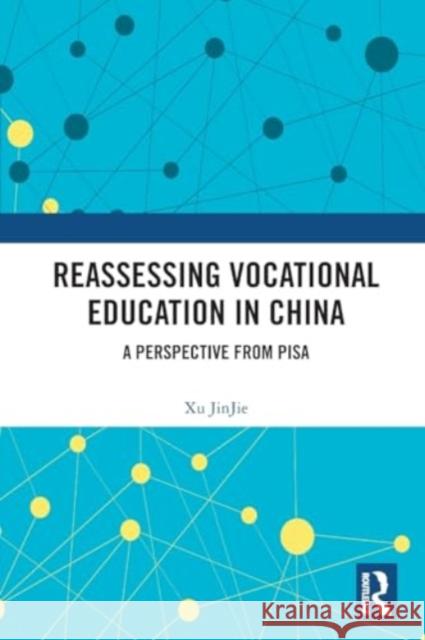 Reassessing Vocational Education in China: A Perspective from Pisa Xu Jinjie 9781032526126 Routledge - książka