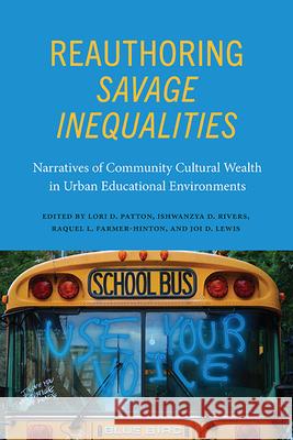 Reauthoring Savage Inequalities: Narratives of Community Cultural Wealth in Urban Educational Environments Lori D. Patton Ishwanzya D. Rivers Raquel L. Farmer-Hinton 9781438492919 State University of New York Press - książka