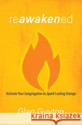 Reawakened: Activate Your Congregation to Spark Lasting Change Guyton, Glen 9781513808079 Herald Press (VA) - książka