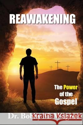 ReAwakening: The Power of the Gospel Bobby M. Wagner 9781734303247 Dove Christian Publishers - książka