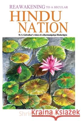 Reawakening to a Secular Hindu Nation: M. S. Golwalkar's Vision of a Dharmasapeksa Hindurastra Shrinivas Tilak 9781439214442 Booksurge Publishing - książka