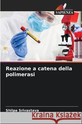 Reazione a catena della polimerasi Shilpa Srivastava   9786206123729 Edizioni Sapienza - książka