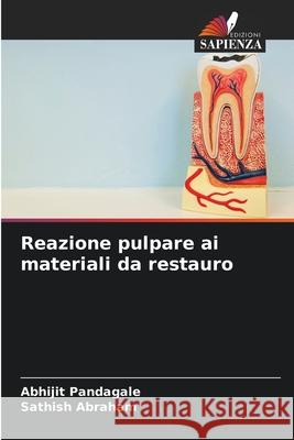 Reazione pulpare ai materiali da restauro PANDAGALE, ABHIJIT, ABRAHAM, SATHISH 9786208714543 Edizioni Sapienza - książka