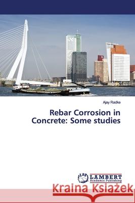 Rebar Corrosion in Concrete: Some studies Radke, Ajay 9786139865895 LAP Lambert Academic Publishing - książka
