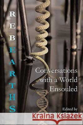 Rebearths: Conversations with a World Ensouled Craig Chalquist 9780982627914 World Soul - książka