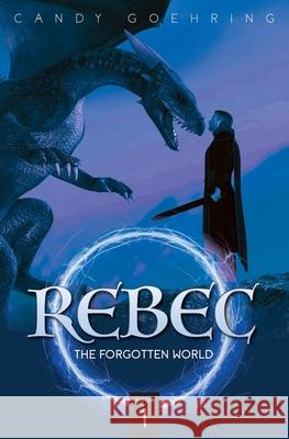 Rebec: The Forgotten World Candy Goehring 9781944470142 Candy Goehring - książka