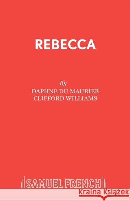 Rebecca: a Play Adapted from Daphne Du Maurier's Play Daphne Du Maurier 9780573113659 SAMUEL FRENCH LTD - książka