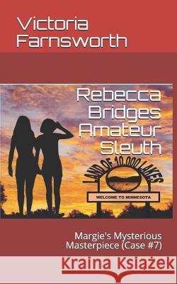 Rebecca Bridges Amateur Sleuth: Margie's Mysterious Masterpiece (Case #7) Victoria Farnsworth 9781796235661 Independently Published - książka