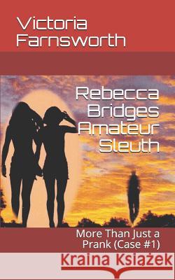 Rebecca Bridges Amateur Sleuth: More Than Just a Prank (Case #1) Victoria Farnsworth 9781095699225 Independently Published - książka