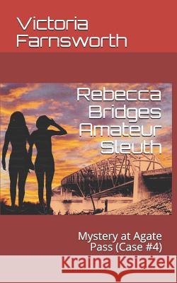 Rebecca Bridges Amateur Sleuth: Mystery at Agate Pass (Case #4) Victoria Farnsworth 9781719934138 Independently Published - książka