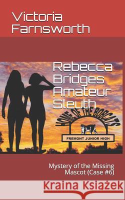 Rebecca Bridges Amateur Sleuth: Mystery of the Missing Mascot (Case #6) Victoria Farnsworth 9781794374447 Independently Published - książka