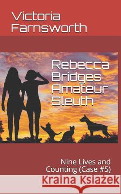 Rebecca Bridges Amateur Sleuth: Nine Lives and Counting (Case #5) Victoria Farnsworth 9781791727598 Independently Published - książka