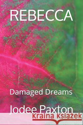 Rebecca: Damaged Dreams Jodee Paxton 9781549884146 Independently Published - książka