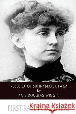 Rebecca of Sunnybrook Farm Kate Douglas Wiggin 9781507566886 Createspace - książka