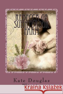 Rebecca of Sunnybrook Farm Kate Douglas Wiggin 9781539913146 Createspace Independent Publishing Platform - książka