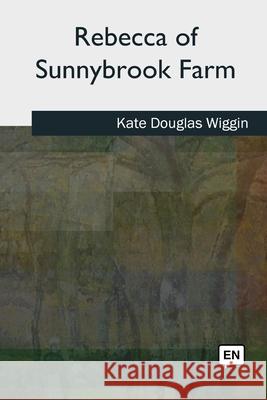 Rebecca of Sunnybrook Farm Kate Douglas Wiggin 9781727511895 Createspace Independent Publishing Platform - książka