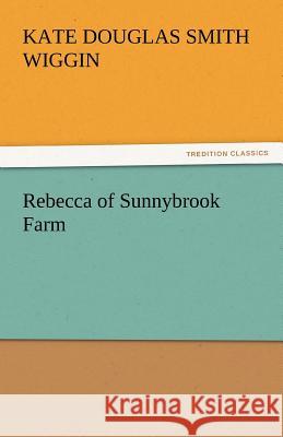 Rebecca of Sunnybrook Farm Kate Douglas Smith Wiggin   9783842437937 tredition GmbH - książka