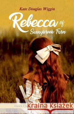 Rebecca of Sunnybrook Farm Kate Douglas Wiggin 9789392322969 Hawk Press - książka
