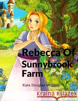 Rebecca Of Sunnybrook Farm: Charming and Classic Children\'s Novel Kate Douglas Wiggin 9781805470458 Tansen Publisher - książka