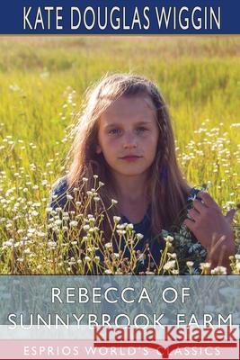 Rebecca of Sunnybrook Farm (Esprios Classics) Kate Douglas Wiggin 9781006314698 Blurb - książka