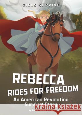 Rebecca Rides for Freedom: An American Revolution Survival Story Emma Carlson Berne Francesca Ficorilli 9781496599100 Stone Arch Books - książka