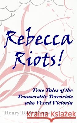 Rebecca Riots!: True Tales of the Transvestite Terrorists who Vexed Victoria George Rice Trevor George Thomas Gwladys Tobit Evans 9781451590869 Createspace Independent Publishing Platform - książka