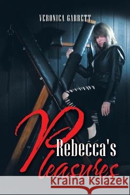 Rebecca's Pleasures Veronica Garrett   9781669828242 Xlibris Us - książka