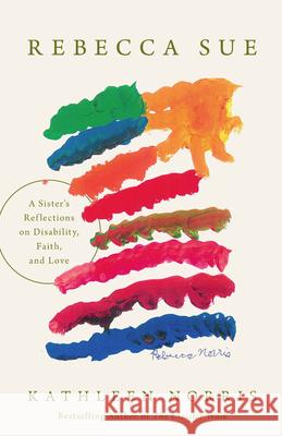 Rebecca Sue: A Sister's Reflections on Disability, Faith, and Love Kathleen Norris 9781514011409 IVP Formatio - książka