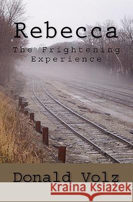 Rebecca The Frightening Experience Volz, Donald 9781456476083 Createspace - książka
