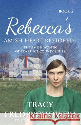 Rebecca's Amish Heart Restored: An Amish Fiction Christian Novel Tracy Fredrychowski 9781737117261 Tracer Group, LLC - książka