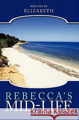 Rebecca's Mid-Life Elizabeth 9781449089788 Authorhouse - książka