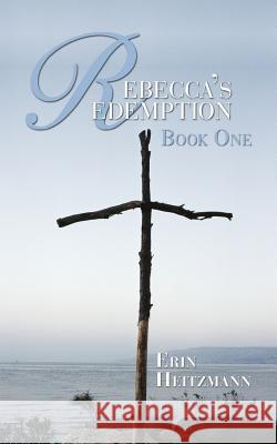 Rebecca's Redemption: Book One Heitzmann, Erin 9781449002756 Authorhouse - książka