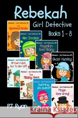Rebekah - Girl Detective Books 1-8: Fun Short Story Mysteries for Children Ages 9-12 (The Mysterious Garden, Alien Invasion, Magellan Goes Missing, Ghost Hunting, Grown-Ups Out To Get Us?! + 3 more!) Pj Ryan 9780615877594 Magic Umbrella Publishing - książka