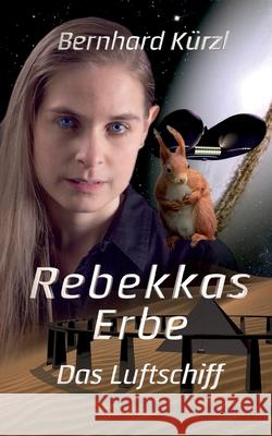 Rebekkas Erbe: Das Luftschiff Kürzl, Bernhard 9783749715398 Tredition Gmbh - książka