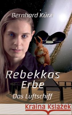 Rebekkas Erbe: Das Luftschiff Kürzl, Bernhard 9783749715404 Tredition Gmbh - książka