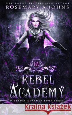 Rebel Academy: Curse Rosemary a. Johns 9781916215764 Fantasy Rebel Limited - książka