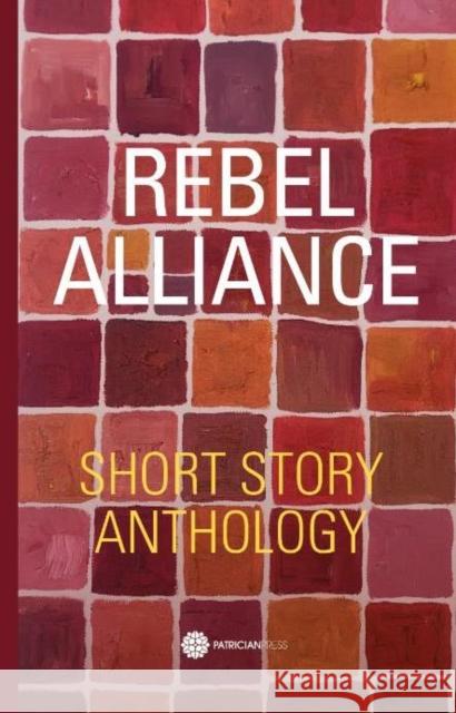 Rebel Alliance Short Story Anthology Johnson, Anna 9781999703097 Patrician Press - książka