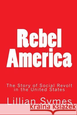 Rebel America: The Story of Social Revolt in the United States Lillian Symes Travers Clement 9781453804643 Createspace - książka