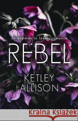 Rebel: An Enemies with Benefits Romance Ketley Allison 9781954148314 Mitchell Tobias Publishing LLC - książka