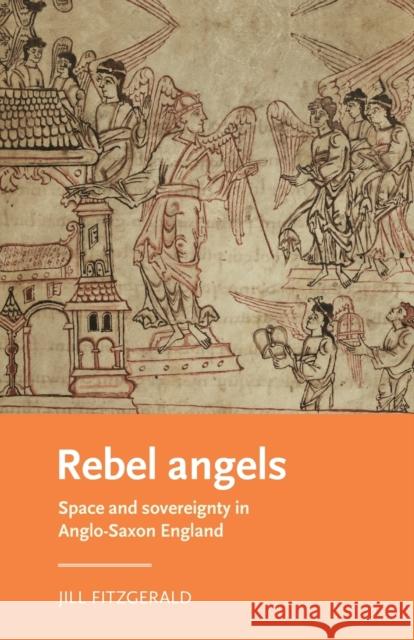 Rebel Angels: Space and Sovereignty in Anglo-Saxon England Jill (Assistant Professor of English) Fitzgerald 9781526155924 Manchester University Press - książka