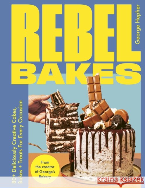 Rebel Bakes: 80+ Deliciously Creative Cakes, Bakes and Treats For Every Occasion – THE INSTANT 2024 SUNDAY TIMES BESTSELLER George Hepher 9781529431452 Quercus Publishing - książka