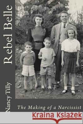 Rebel Belle: The Making of a Narcissist Nancy Tilly 9781987715095 Createspace Independent Publishing Platform - książka