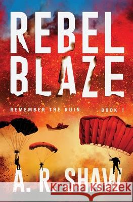 Rebel Blaze: A Post-Apocalyptic Thriller A R Shaw 9781087877556 Indy Pub - książka