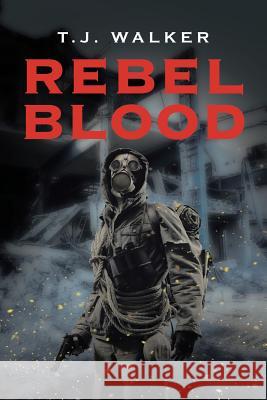 Rebel Blood T. J. Walker 9781514496480 Xlibris - książka