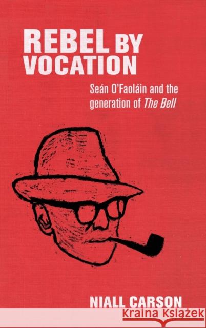 Rebel by Vocation: Seán O'Faoláin and the Generation of the Bell Carson, Niall 9780719099373 Manchester University Press - książka