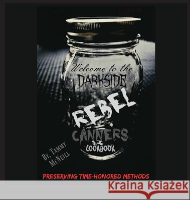 Rebel Canners Cookbook: Preserving Time Honored Methods Tammy McNeill Sheri Savory Aimee McNeill 9781732751408 Stars Publishing - książka