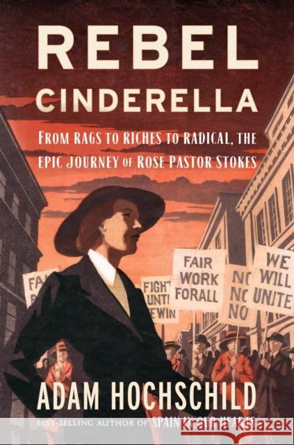 Rebel Cinderella: From Rags to Riches to Radical, the Epic Journey of Rose Pastor Stokes Hochschild, Adam 9781328866745 Houghton Mifflin - książka