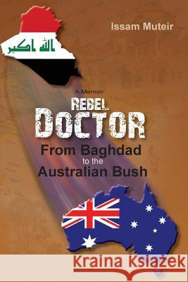 Rebel Doctor: From Baghdad to the Australian Bush Issam Muteir 9781925692884 Issam Muteir - książka