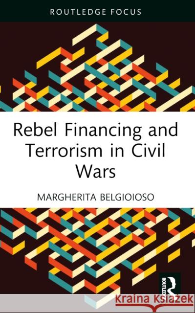 Rebel Financing and Terrorism in Civil Wars Margherita Belgioioso 9781032454641 Taylor & Francis Ltd - książka